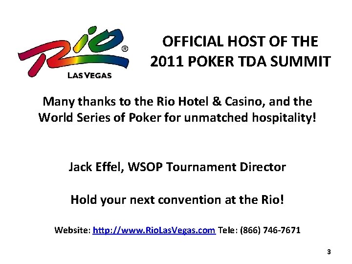 OFFICIAL HOST OF THE 2011 POKER TDA SUMMIT Many thanks to the Rio Hotel