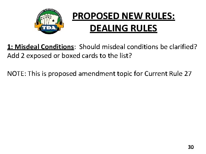 PROPOSED NEW RULES: DEALING RULES 1: Misdeal Conditions: Should misdeal conditions be clarified? Add