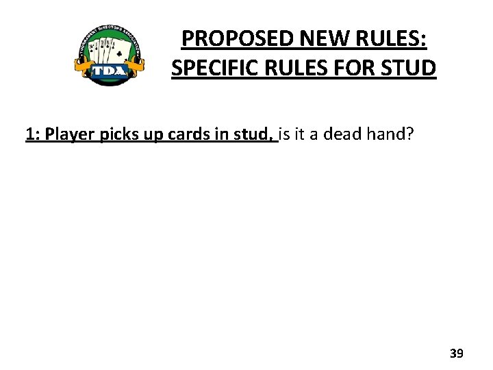 PROPOSED NEW RULES: SPECIFIC RULES FOR STUD 1: Player picks up cards in stud,