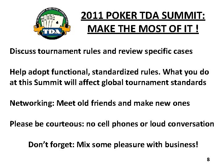 2011 POKER TDA SUMMIT: MAKE THE MOST OF IT ! Discuss tournament rules and