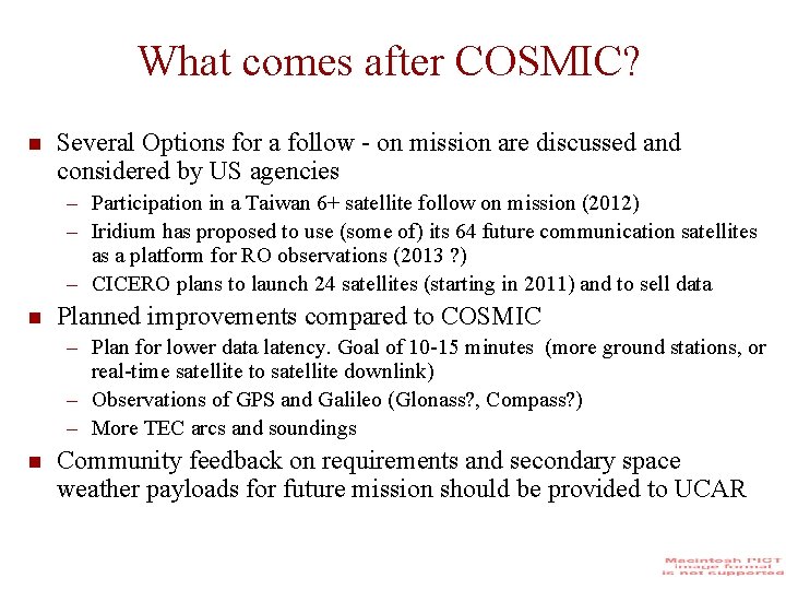 What comes after COSMIC? Several Options for a follow - on mission are discussed