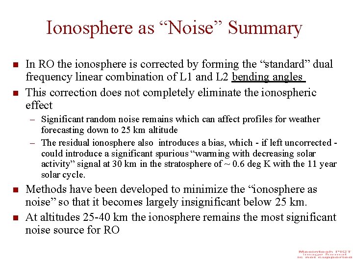 Ionosphere as “Noise” Summary In RO the ionosphere is corrected by forming the “standard”
