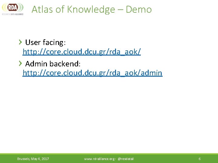 Atlas of Knowledge – Demo User facing: http: //core. cloud. dcu. gr/rda_aok/ Admin backend:
