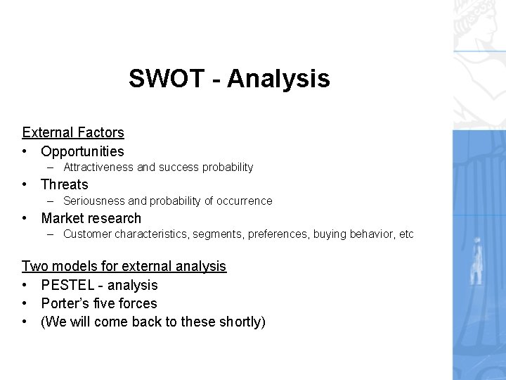 SWOT - Analysis External Factors • Opportunities – Attractiveness and success probability • Threats