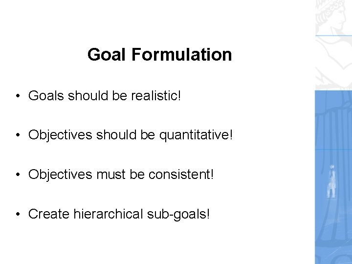 Goal Formulation • Goals should be realistic! • Objectives should be quantitative! • Objectives