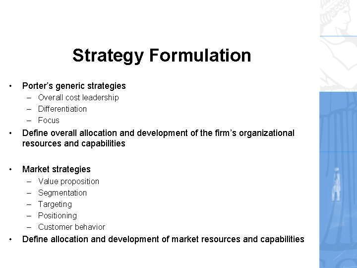 Strategy Formulation • Porter’s generic strategies – Overall cost leadership – Differentiation – Focus