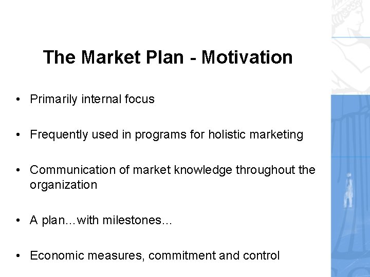 The Market Plan - Motivation • Primarily internal focus • Frequently used in programs The Market Plan - Motivation • Primarily internal focus • Frequently used in programs