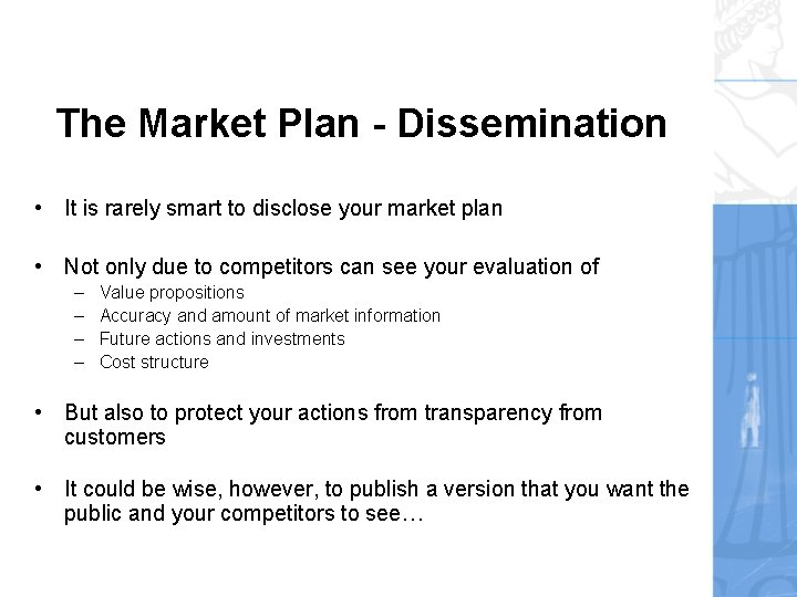 The Market Plan - Dissemination • It is rarely smart to disclose your market The Market Plan - Dissemination • It is rarely smart to disclose your market