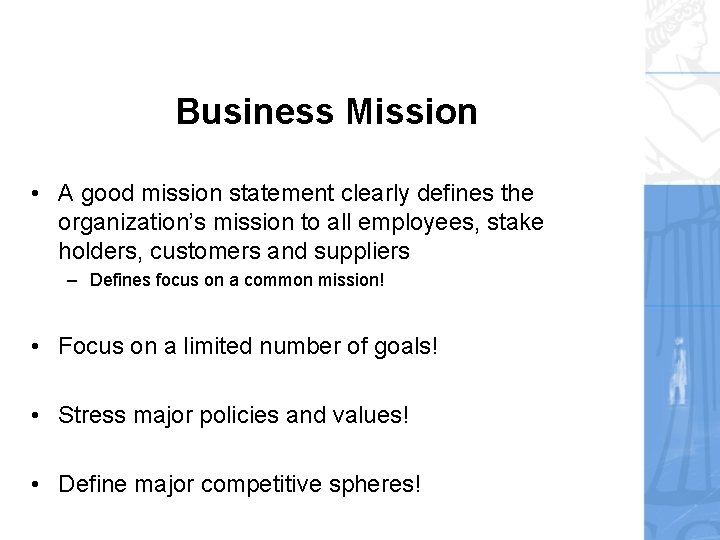 Business Mission • A good mission statement clearly defines the organization’s mission to all