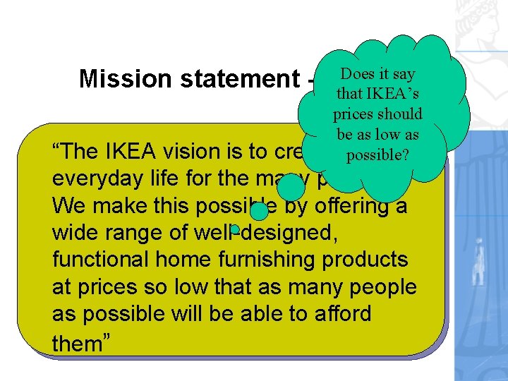 Does it say Mission statement - IKEA that IKEA’s prices should be as low Does it say Mission statement - IKEA that IKEA’s prices should be as low