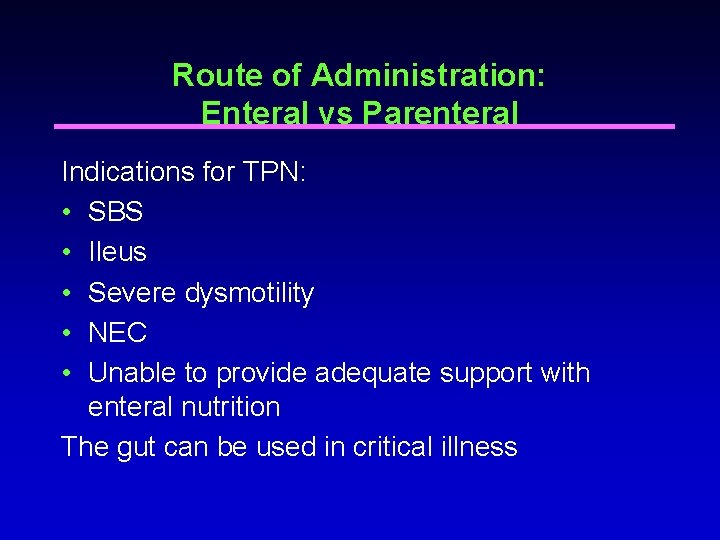 Route of Administration: Enteral vs Parenteral Indications for TPN: • SBS • Ileus • Route of Administration: Enteral vs Parenteral Indications for TPN: • SBS • Ileus •