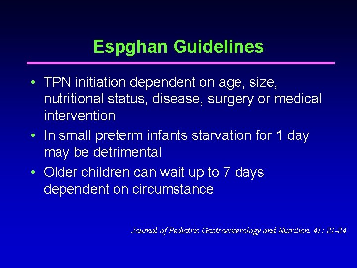 Espghan Guidelines • TPN initiation dependent on age, size, nutritional status, disease, surgery or Espghan Guidelines • TPN initiation dependent on age, size, nutritional status, disease, surgery or