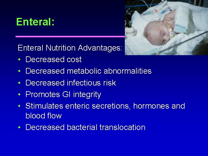 Enteral: Enteral Nutrition Advantages: • Decreased cost • Decreased metabolic abnormalities • Decreased infectious Enteral: Enteral Nutrition Advantages: • Decreased cost • Decreased metabolic abnormalities • Decreased infectious