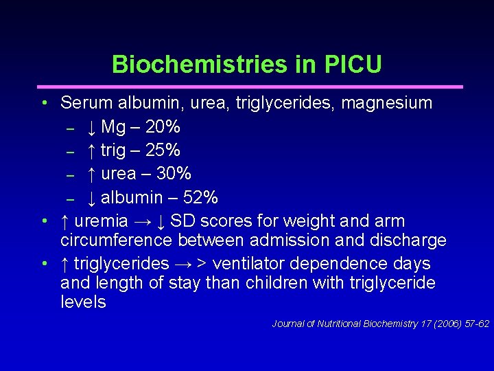 Biochemistries in PICU • Serum albumin, urea, triglycerides, magnesium – ↓ Mg – 20% Biochemistries in PICU • Serum albumin, urea, triglycerides, magnesium – ↓ Mg – 20%