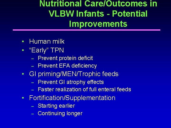Nutritional Care/Outcomes in VLBW Infants - Potential Improvements • Human milk • “Early” TPN Nutritional Care/Outcomes in VLBW Infants - Potential Improvements • Human milk • “Early” TPN