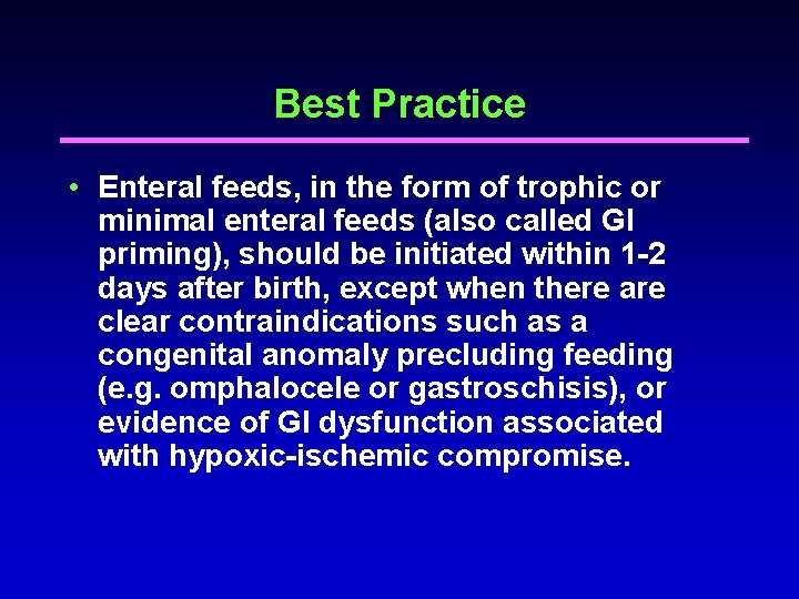 Best Practice • Enteral feeds, in the form of trophic or minimal enteral feeds Best Practice • Enteral feeds, in the form of trophic or minimal enteral feeds