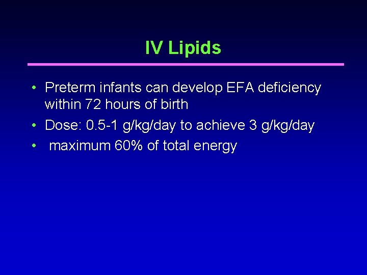 IV Lipids • Preterm infants can develop EFA deficiency within 72 hours of birth IV Lipids • Preterm infants can develop EFA deficiency within 72 hours of birth