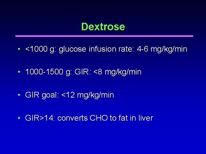 Dextrose • <1000 g: glucose infusion rate: 4 -6 mg/kg/min • 1000 -1500 g: Dextrose • <1000 g: glucose infusion rate: 4 -6 mg/kg/min • 1000 -1500 g: