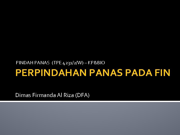 PINDAH PANAS (TPE 4231/2/W) – KP&BIO PERPINDAHAN PANAS PADA FIN Dimas Firmanda Al Riza