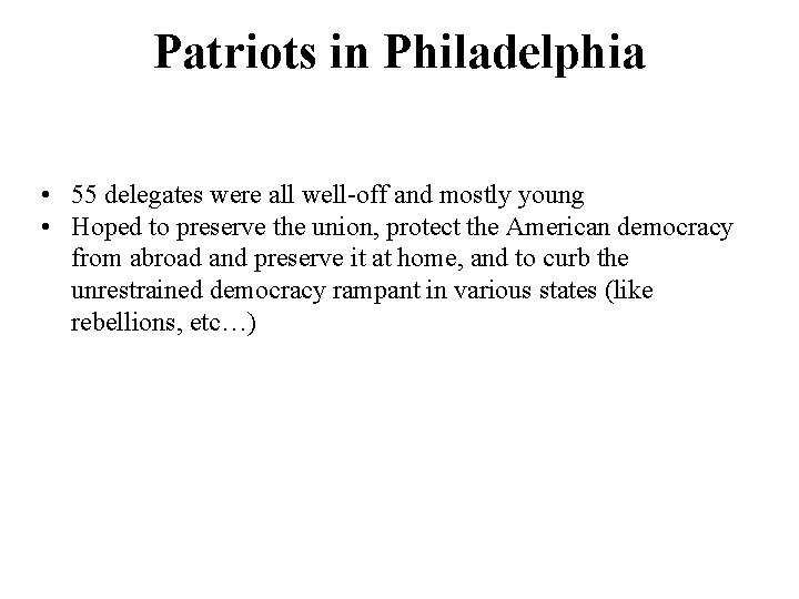 Patriots in Philadelphia • 55 delegates were all well-off and mostly young • Hoped
