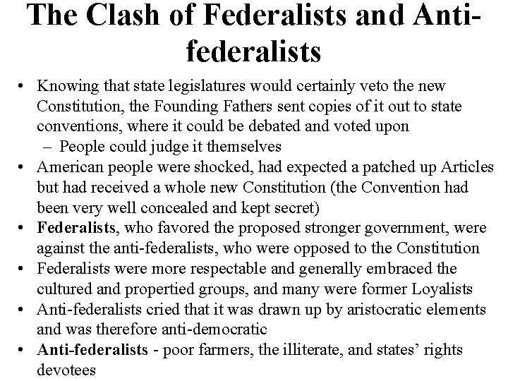 The Clash of Federalists and Antifederalists • Knowing that state legislatures would certainly veto