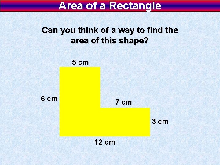Area of a Rectangle Can you think of a way to find the area