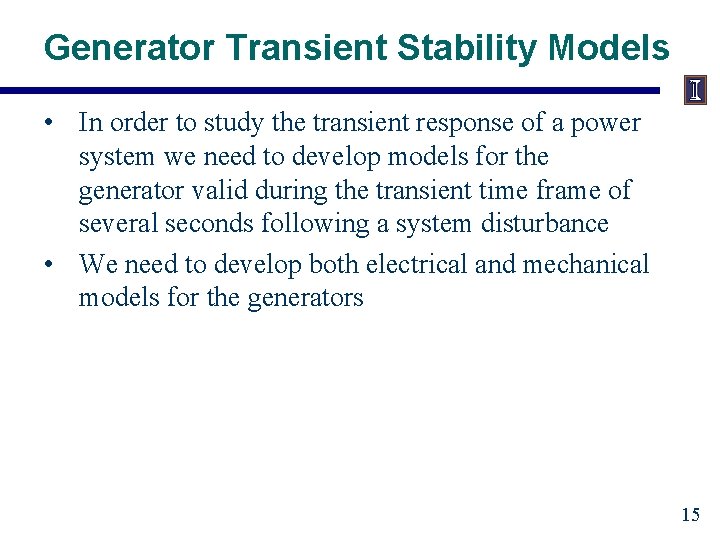 Generator Transient Stability Models • In order to study the transient response of a