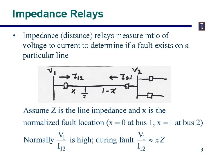 Impedance Relays • Impedance (distance) relays measure ratio of voltage to current to determine