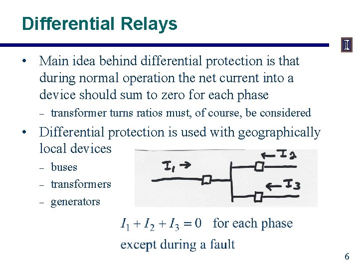 Differential Relays • Main idea behind differential protection is that during normal operation the