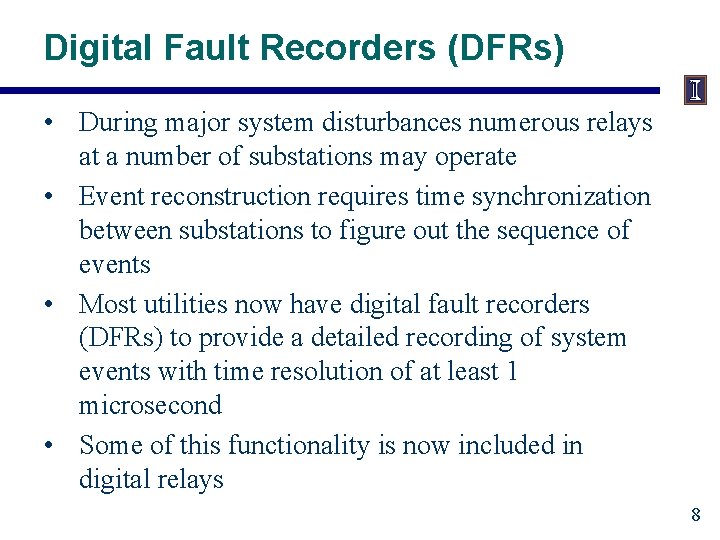 Digital Fault Recorders (DFRs) • During major system disturbances numerous relays at a number