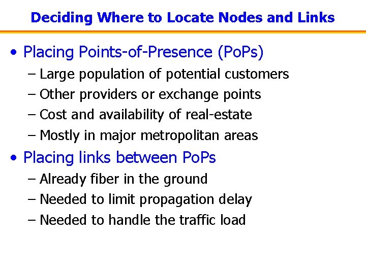 Deciding Where to Locate Nodes and Links • Placing Points-of-Presence (Po. Ps) – Large