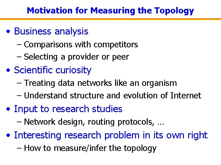 Motivation for Measuring the Topology • Business analysis – Comparisons with competitors – Selecting