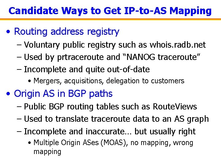 Candidate Ways to Get IP-to-AS Mapping • Routing address registry – Voluntary public registry