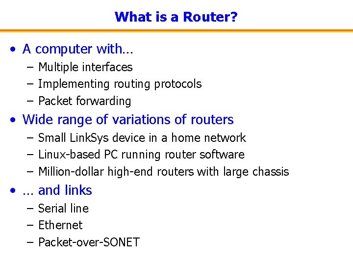 What is a Router? • A computer with… – Multiple interfaces – Implementing routing