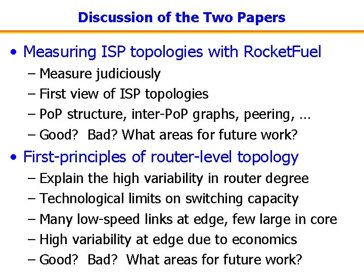 Discussion of the Two Papers • Measuring ISP topologies with Rocket. Fuel – Measure