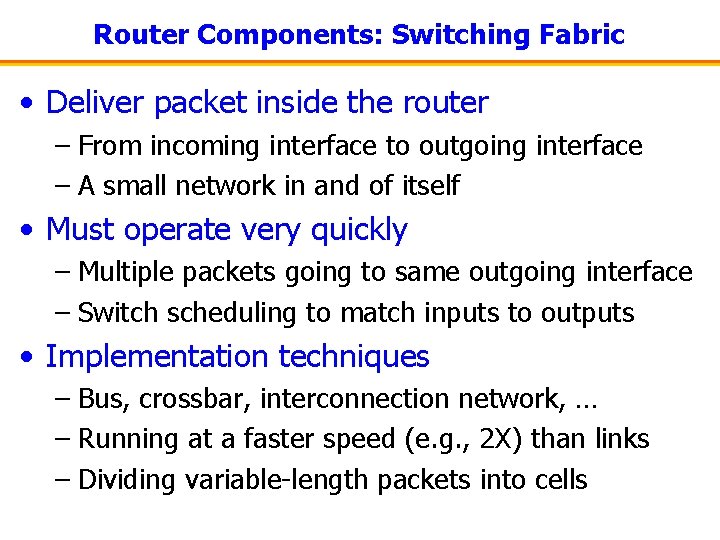 Router Components: Switching Fabric • Deliver packet inside the router – From incoming interface