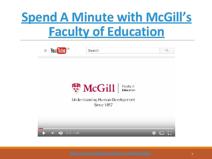 Spend A Minute with Mc. Gill’s Faculty of Education https: //www. youtube. com/watch? v=WMQzo.