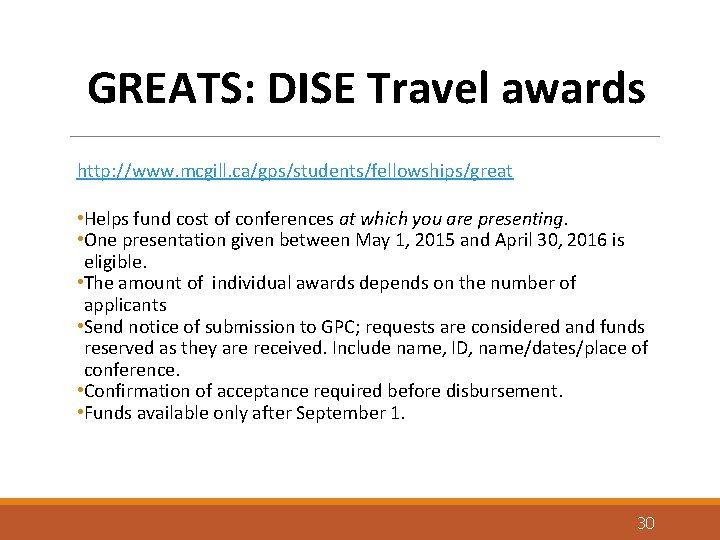GREATS: DISE Travel awards http: //www. mcgill. ca/gps/students/fellowships/great • Helps fund cost of conferences