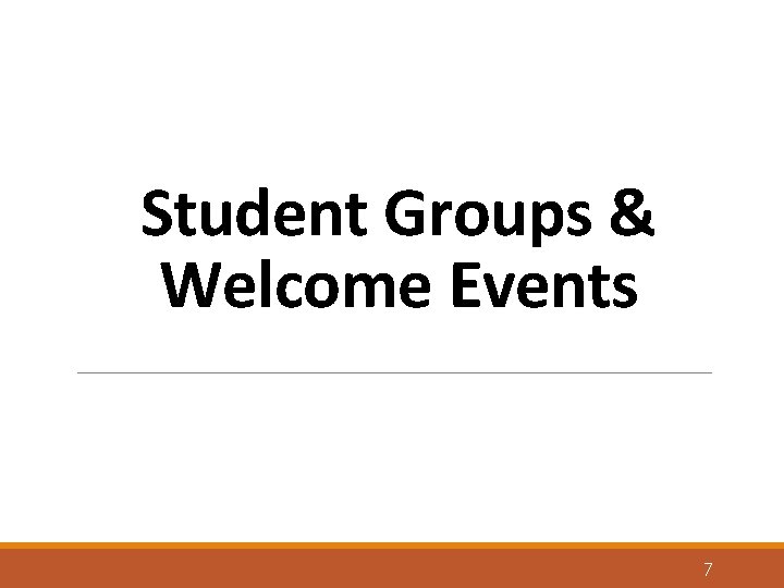 Student Groups & Welcome Events 7 