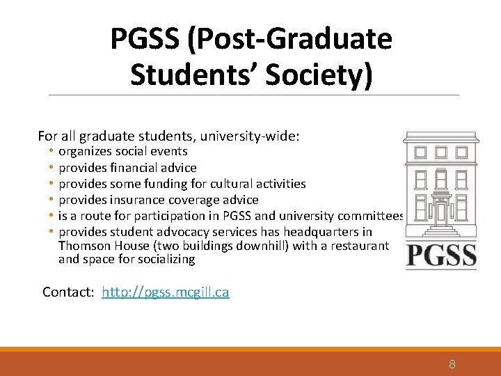 PGSS (Post-Graduate Students’ Society) For all graduate students, university-wide: • • • organizes social