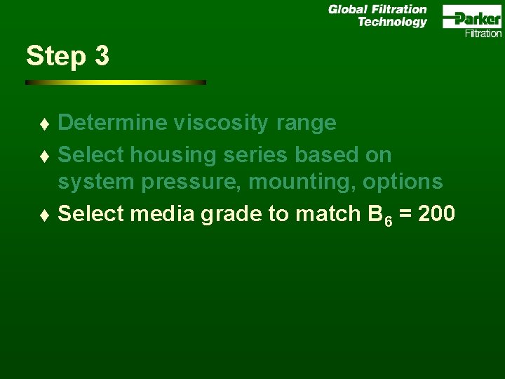 Step 3 t t t Determine viscosity range Select housing series based on system