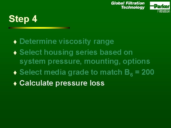 Step 4 t t Determine viscosity range Select housing series based on system pressure,