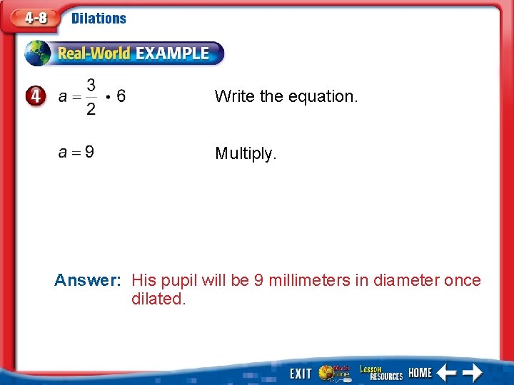 Write the equation. Multiply. Answer: His pupil will be 9 millimeters in diameter once