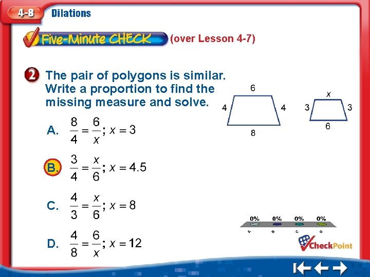 (over Lesson 4 -7) The pair of polygons is similar. Write a proportion to