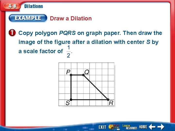 Draw a Dilation Copy polygon PQRS on graph paper. Then draw the image of