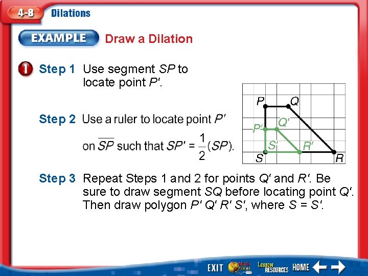 Draw a Dilation Step 1 Use segment SP to locate point P'. Step 2
