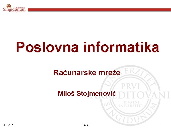 Poslovna informatika Računarske mreže Miloš Stojmenović 24. 9. 2020. Glava 8 1 