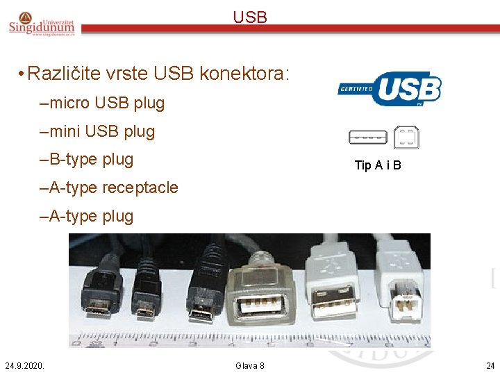 USB • Različite vrste USB konektora: –micro USB plug –mini USB plug –B-type plug