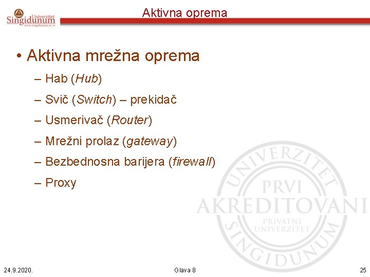 Aktivna oprema • Aktivna mrežna oprema – Hab (Hub) – Svič (Switch) – prekidač