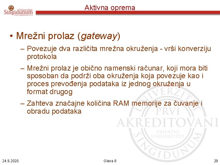 Aktivna oprema • Mrežni prolaz (gateway) – Povezuje dva različita mrežna okruženja - vrši